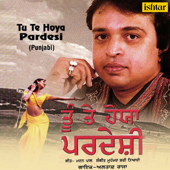 Altaf Raja - Tu Te Hoya Pardesi