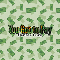 Center Fuze - You Got to Pay (Extended Version)