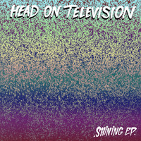 Head On Television - Shining