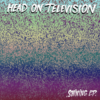 Head On Television - Shining