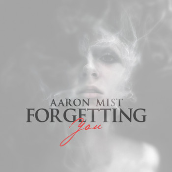 Aaron Mist - Forgetting You