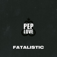 Pep Love - Fatalistic (Explicit)