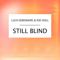 Luca Debonaire, Kiki Doll - Still Blind