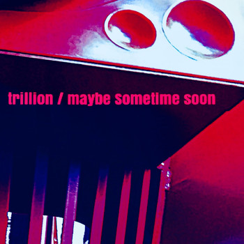 Trillion - Maybe Sometime Soon