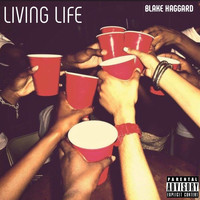 Blake Haggard - Living Life (Explicit)