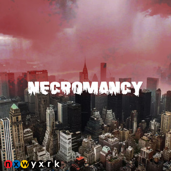 nxwyxrk - Necromancy (Explicit)