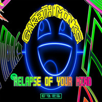 Gareth Monks - Relapse Of Your Mind E.P