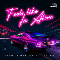 Francis Mercier - Feels Like I'm Alive (feat. Zak Ria)