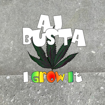Aj Busta - I Grow It (Explicit)
