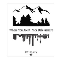 CatParty - Where You Are (feat. Nick Dalessandro)