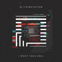 DJ Unprotected - I Want Your Soul