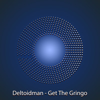 Deltoidman - Get The Gringo