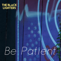 The Black Lighters - Be Patient