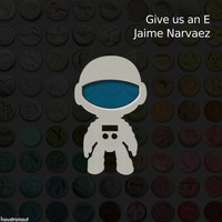 Jaime Narvaez - Give Us an E