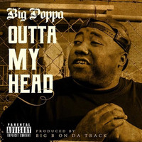 Big Poppa - Outta My Head (feat. Big B On Da Track) (Explicit)