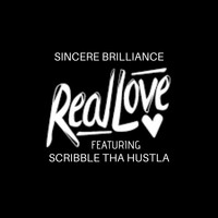 Sincere Brilliance - Real Love (feat. Scribble Tha Hustla) (Explicit)