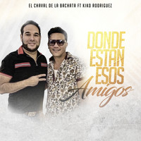 El Chaval De La Bachata - Donde Estan Esos Amigos (feat. Kiko Rodriguez) [En Vivo]