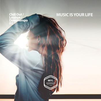Various Artists - MUSIC IS YOUR LIFE - Chill Out / Lounge / Downtempo .02