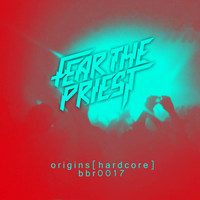 Fear The Priest - Origins : Hardcore (Explicit)