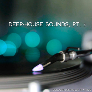 Various Artists - Deep-House Sounds, Pt. 3 (Discover Deephouse Rhythms)