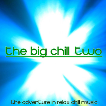 Various Artists - The Big Chill, Two (The Adventure in Relax Chill Music)