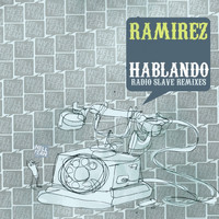 Ramirez - Hablando (Radio Slave Remixes)