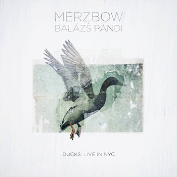 Merzbow, Balázs Pándi - Ducks : Live in NYC