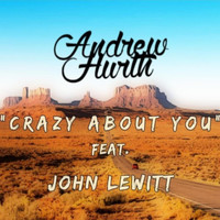 Andrew Hurth - Crazy About You (feat. John Lewitt)