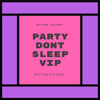 rhythm players - Party Dont Sleep VIP