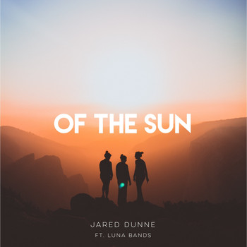 Jared Dunne featuring Luna Bands - Of The Sun