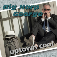 Big Harp George - Uptown Cool
