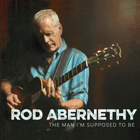 Rod Abernethy - The Man I'm Supposed to Be