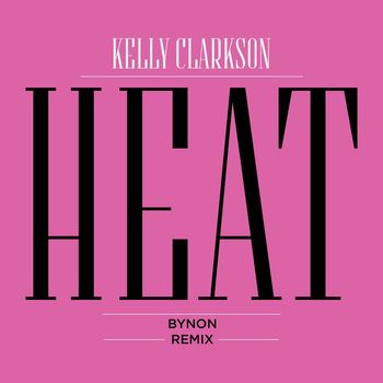 Kelly Clarkson - Heat (BYNON Remix)