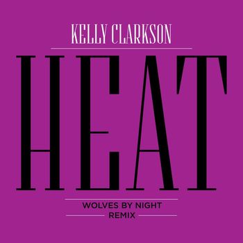 Kelly Clarkson - Heat (Wolves by Night Remix)