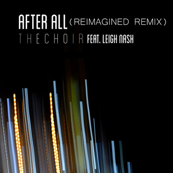 The Choir (feat. Leigh Nash) - After All (Reimagined Remix)