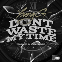Young G - Don't Waste My Time (Explicit)