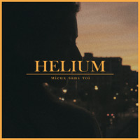 Helium - Mieux sans toi