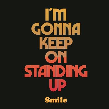 Smile - I'm Gonna Keep On Standing Up