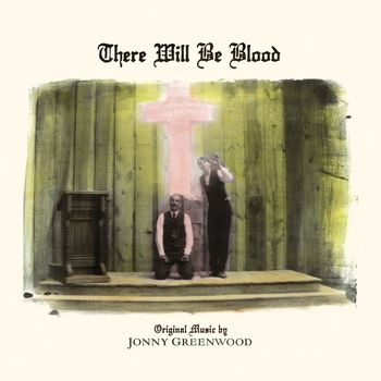 Jonny Greenwood - There Will Be Blood (Music from the Motion Picture)