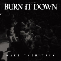Burn It Down - Make Them Talk