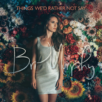 Bri Murphy - Things We'd Rather Not Say
