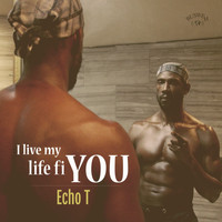 Echo T - I Live My Life Fi You