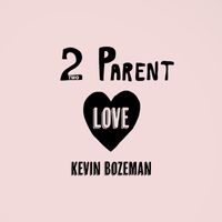 Kevin Bozeman - Two Parent Love (Explicit)