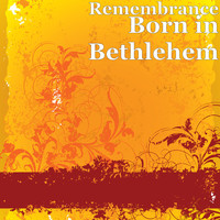 Remembrance - Born in Bethlehem