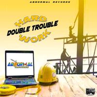 Double Trouble - Hard Work