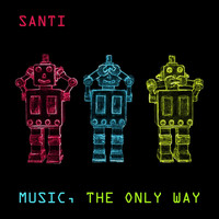 Santi - Music, the Only Way