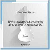 Ganesh Del Vescovo - Twelve variations on the themes's Ah vous dirai-je, maman KV265