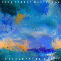 emma miller - Wasteland (wesleyormilo Remix)