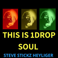 Steve Stickz Heyliger - This Is 1drop Soul