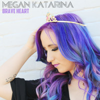 Megan Katarina - Brave Heart